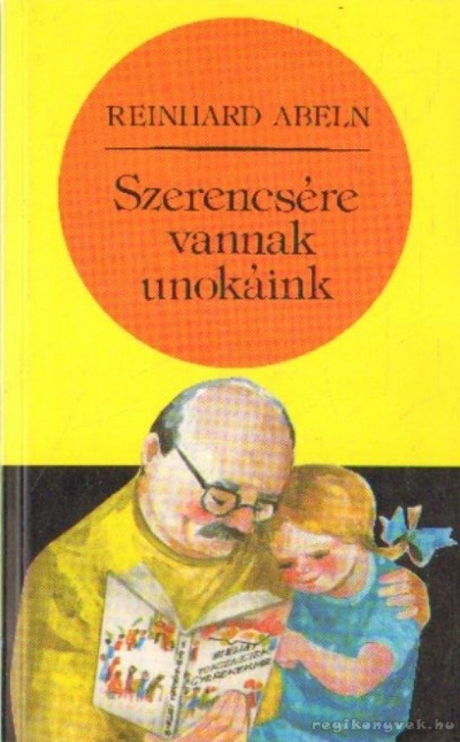 Abeln, Reinhard - Szerencsére vannak unokáink [antikvár]