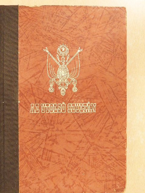 Kerekesházy József - Az utolsó szultán [antikvár]