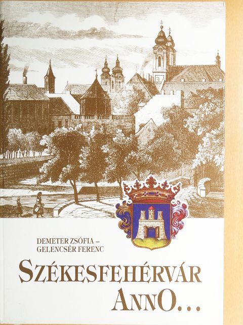 Demeter Zsófia - Székesfehérvár anno... [antikvár]