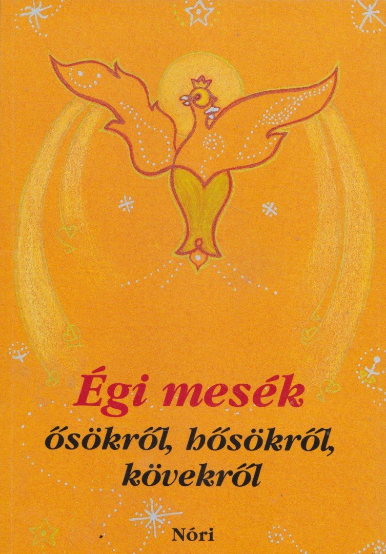 Rózsa Éva, Hartman Judit, Hartman Anna - Égi mesék ősökről, hősökről, kövekről [antikvár]