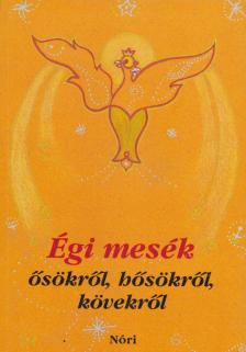 Rózsa Éva, Hartman Judit, Hartman Anna - Égi mesék ősökről, hősökről, kövekről [antikvár]