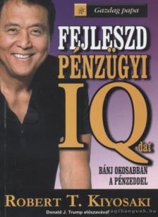 Robert T. Kiyosaki - Fejleszd pénzügyi IQ-dat [antikvár]