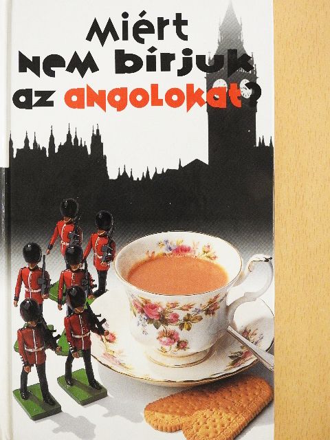 Antony Miall - Miért nem bírjuk az angolokat? [antikvár]