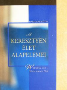 Watchman Nee - A keresztyén élet alapelemei III. [antikvár]