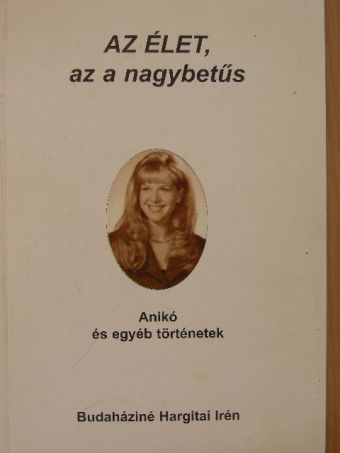 Budaháziné Hargitai Irén - AZ ÉLET, az a nagybetűs [antikvár]