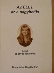 Budaháziné Hargitai Irén - AZ ÉLET, az a nagybetűs [antikvár]