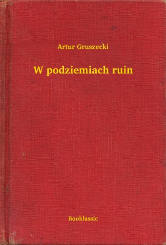 Gruszecki Artur - W podziemiach ruin [eKönyv: epub, mobi]