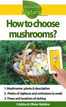 Olivier Rebiere Cristina Rebiere, - How to choose mushrooms? [eKönyv: epub, mobi]