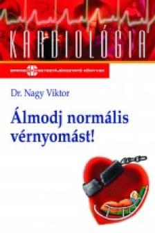NAGY VIKTOR DR. - ÁLMODJ NORMÁLIS VÉRNYOMÁST! 2. KIADÁS