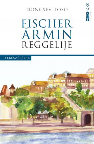 Doncsev Toso - Fischer Ármin reggelije [eKönyv: epub, mobi, pdf]