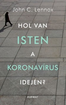 John C. Lennox - Hol van Isten a koronavírus idején? [eKönyv: epub, mobi]