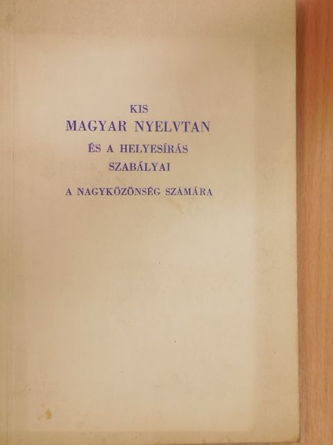 Dr. Balassa József - Kis magyar nyelvtan és a helyesírás szabályai a nagyközönség számára [antikvár]