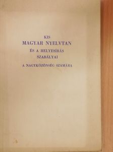 Dr. Balassa József - Kis magyar nyelvtan és a helyesírás szabályai a nagyközönség számára [antikvár]