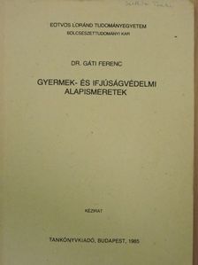Dr. Gáti Ferenc - Gyermek- és ifjúságvédelmi alapismeretek [antikvár]