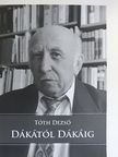 Tóth Dezső - Dákától Dákáig [antikvár]