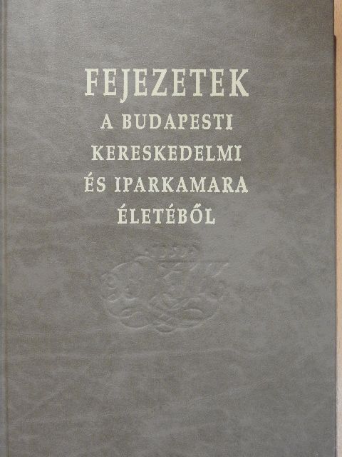 Badacsonyi István - Fejezetek a Budapesti Kereskedelmi és Iparkamara életéből [antikvár]