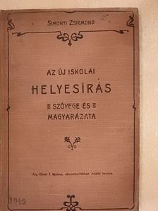 Simonyi Zsigmond - Az új helyesírás szövege és magyarázata [antikvár]