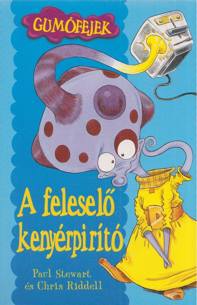 Paul Stewart ,  Chris Riddell - A feleselő kenyérpirító [antikvár]