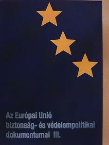 Az Európai Unió biztonság- és védelempolitikai dokumentumai III. [antikvár]