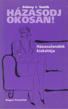 Sidney J. Smith - Házasodj okosan! [antikvár]