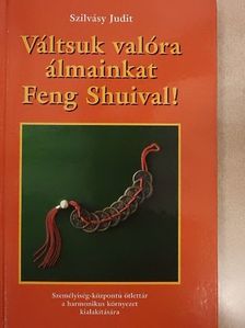 Szilvásy Judit - Váltsuk valóra álmainkat Feng Shuival! [antikvár]