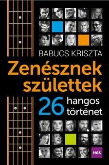 Babucs Kriszta - Zenésznek születtek - 26 hangos történet [antikvár]
