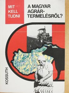 Dr. Misi Sándor - Mit kell tudni a magyar agrártermelésről? [antikvár]