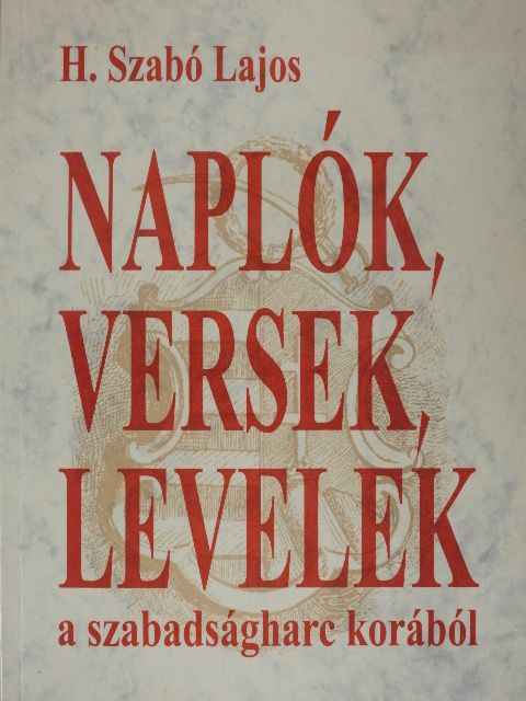 H. Szabó Lajos - Naplók, versek, levelek a szabadságharc korából [antikvár]