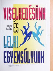 Lajkó Károly - Viselkedésünk és lelki egyensúlyunk [antikvár]