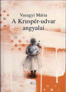 Vasagyi Mária - A Kruspér-udvar angyalai [antikvár]