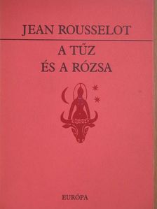 Jean Rousselot - A tűz és a rózsa [antikvár]