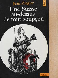 Jean Ziegler - Une Suisse au-dessus de tout soupcon [antikvár]