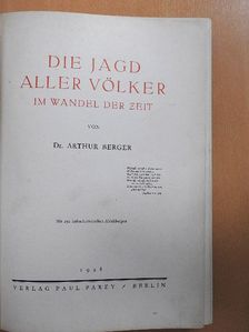 Dr. Arthur Berger - Die Jagd aller Völker im wandel der Zeit [antikvár]