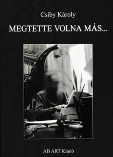 Csiby Károly - Megtette volna más