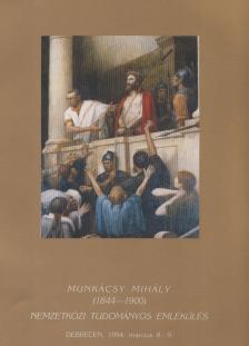 SZ. KÜRTI KATALIN - Munkácsy Mihály (1844-1900) Nemzetközi Tudományos Emlékülés előadásai [antikvár]