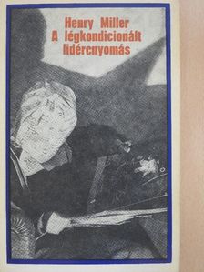 Henry Miller - A légkondicionált lidércnyomás [antikvár]