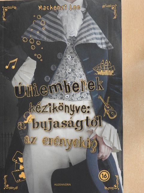 Mackenzi Lee - Úriemberek kézikönyve: a bujaságtól az erényekig [antikvár]