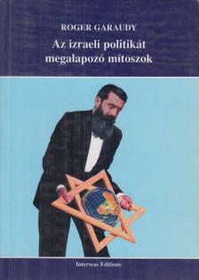 Garaudy, Roger - Az izraeli politikát megalapozó mítoszok [antikvár]