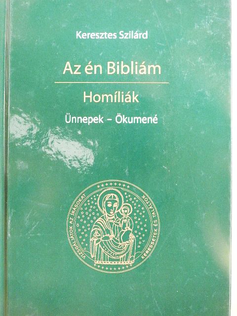 Keresztes Szilárd - Az én Bibliám - Homíliák [antikvár]