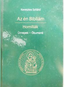 Keresztes Szilárd - Az én Bibliám - Homíliák [antikvár]
