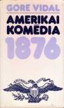 VIDAL, GORE - Amerikai komédia 1876 [antikvár]