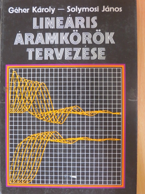 Géher Károly - Lineáris áramkörök tervezése [antikvár]