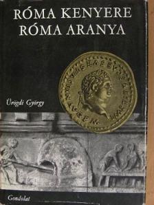 Ürögdi György - Róma kenyere, Róma aranya [antikvár]