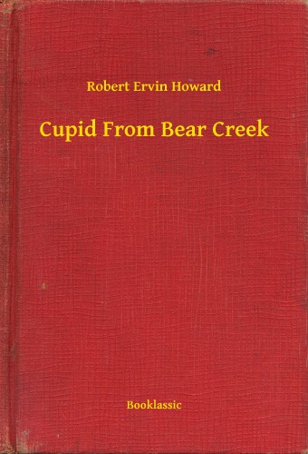 Howard Robert Ervin - Cupid From Bear Creek [eKönyv: epub, mobi]