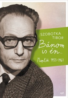 Szobotka Tibor - Bánom is én - Naplók 1953-1961 [eKönyv: epub, mobi]