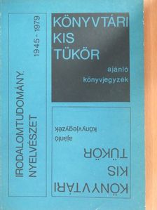 Könyvtári kis tükör ajánló könyvjegyzék - Irodalomtudomány, nyelvészet 1945-1979 [antikvár]