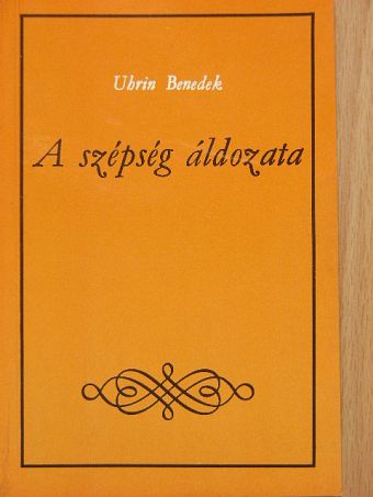 Uhrin Benedek - A szépség áldozata [antikvár]