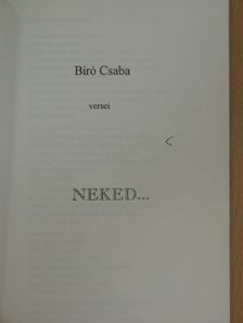Bíró Csaba - Neked... [antikvár]