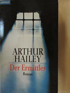 Arthur Hailey - Der Ermittler [antikvár]