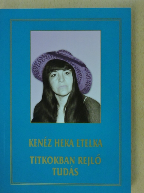 Kenéz Heka Etelka - Titkokban rejlő tudás [antikvár]